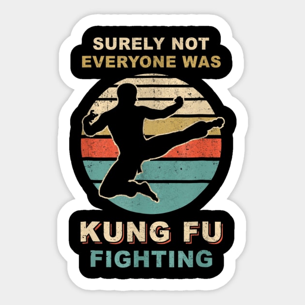 Vintage Surely Not Everyone Was Kung Fu Fighting Sticker by danieldamssm